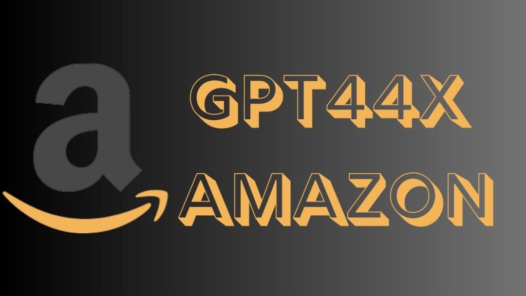 Amazons Gpt44X